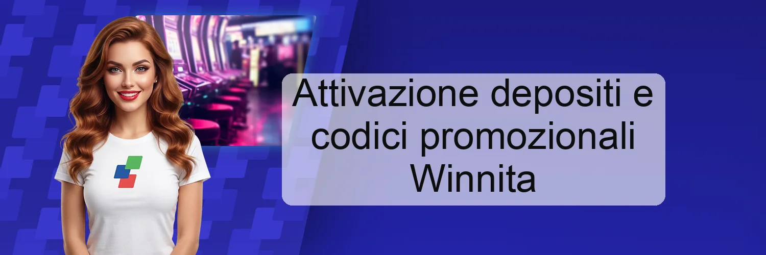 Attivazione depositi e codici promozionali Winnita Attivazione depositi e codici promozionali Winnita
