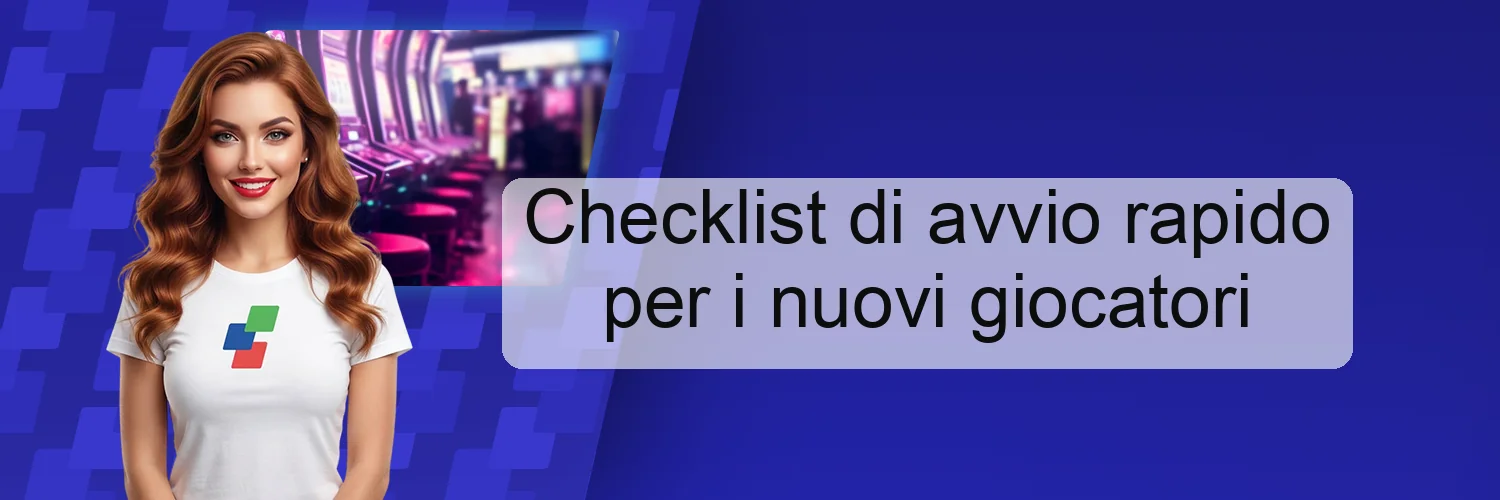 Checklist di avvio rapido per i nuovi giocatori Checklist di avvio rapido per i nuovi giocatori