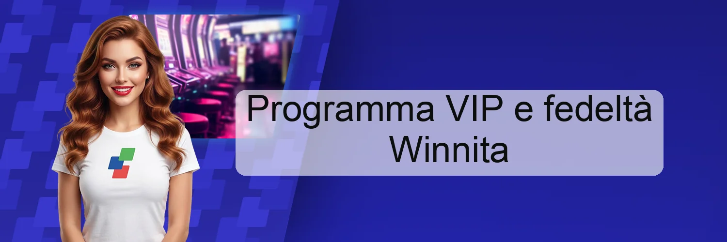 Programma VIP e fedeltà Winnita Programma VIP e fedeltà Winnita