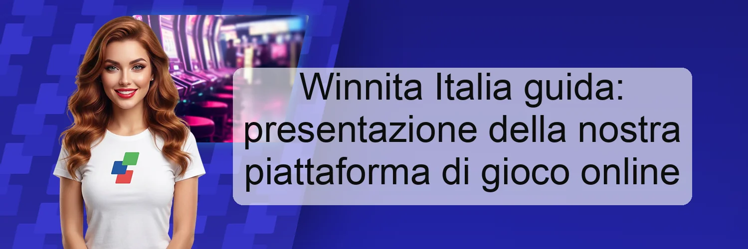 Winnita Italia guida: presentazione della nostra piattaforma di gioco online Winnita Italia guida: presentazione della nostra piattaforma di gioco online